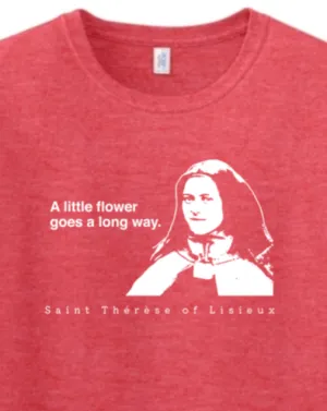 A Little Flower Goes a Long Way - St. Thérèse of Lisieux Adult T-shirt