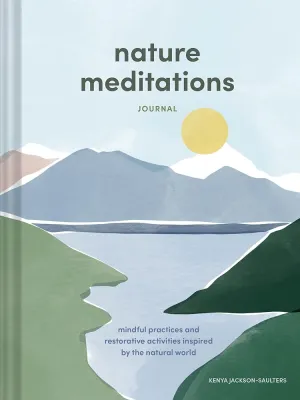 Nature Meditations Journal: Mindful Practices and Restorative Activities Inspired by the Natural World